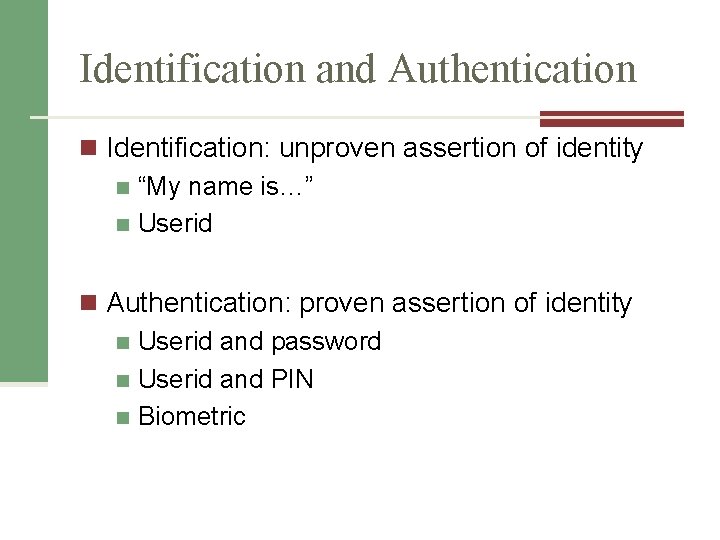 Identification and Authentication n Identification: unproven assertion of identity n “My name is…” n