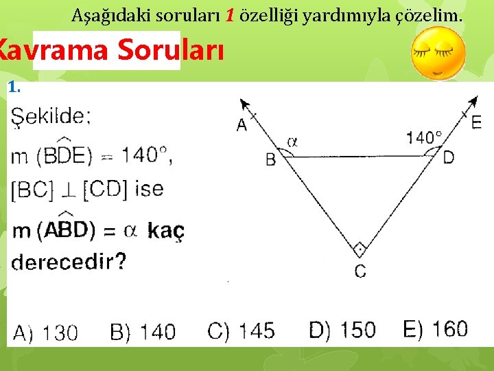 Aşağıdaki soruları 1 özelliği yardımıyla çözelim. Kavrama Soruları 1. 