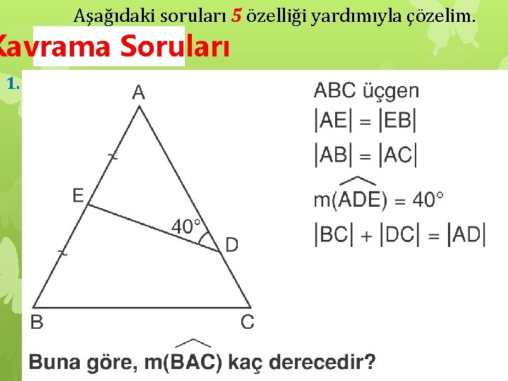 Aşağıdaki soruları 5 özelliği yardımıyla çözelim. Kavrama Soruları 1. 