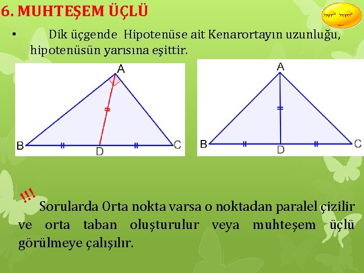 6. MUHTEŞEM ÜÇLÜ • Dik üçgende Hipotenüse ait Kenarortayın uzunluğu, hipotenüsün yarısına eşittir. !!!