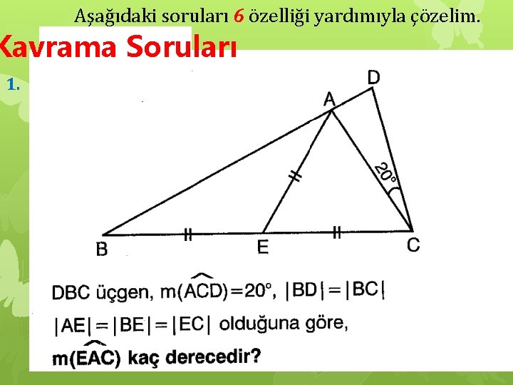 Aşağıdaki soruları 6 özelliği yardımıyla çözelim. Kavrama Soruları 1. 