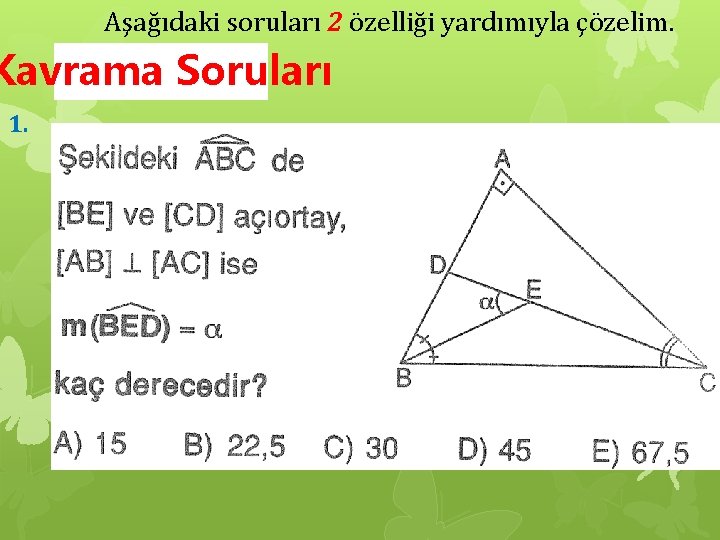 Aşağıdaki soruları 2 özelliği yardımıyla çözelim. Kavrama Soruları 1. 