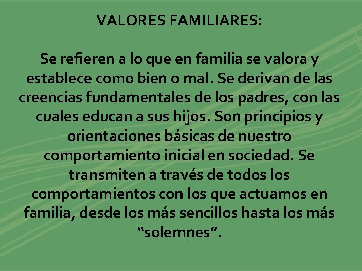 VALORES FAMILIARES: Se refieren a lo que en familia se valora y establece como