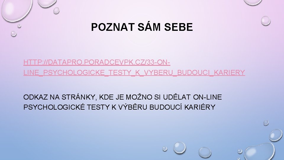 POZNAT SÁM SEBE HTTP: //DATAPRO. PORADCEVPK. CZ/33 -ONLINE_PSYCHOLOGICKE_TESTY_K_VYBERU_BUDOUCI_KARIERY ODKAZ NA STRÁNKY, KDE JE MOŽNO