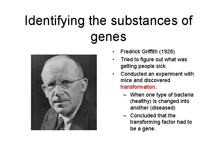 Identifying the substances of genes • • • Fredrick Griffith (1928) Tried to figure
