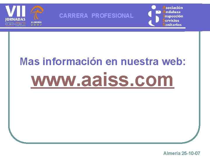 CARRERA PROFESIONAL Mas información en nuestra web: www. aaiss. com Almería 25 -10 -07