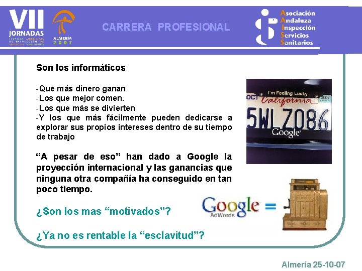 CARRERA PROFESIONAL Son los informáticos -Que más dinero ganan -Los que mejor comen. -Los