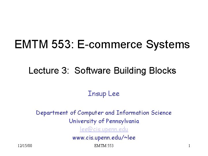 EMTM 553: E-commerce Systems Lecture 3: Software Building Blocks Insup Lee Department of Computer