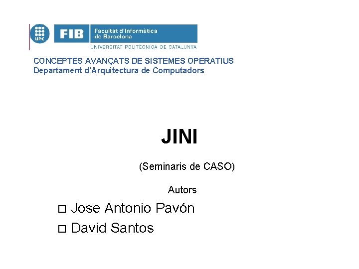 CONCEPTES AVANÇATS DE SISTEMES OPERATIUS Departament d’Arquitectura de Computadors JINI (Seminaris de CASO) Autors