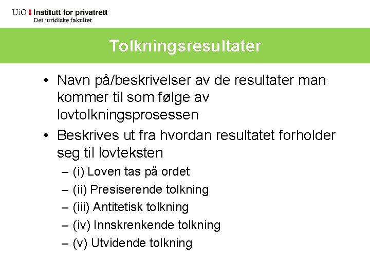 Tolkningsresultater • Navn på/beskrivelser av de resultater man kommer til som følge av lovtolkningsprosessen