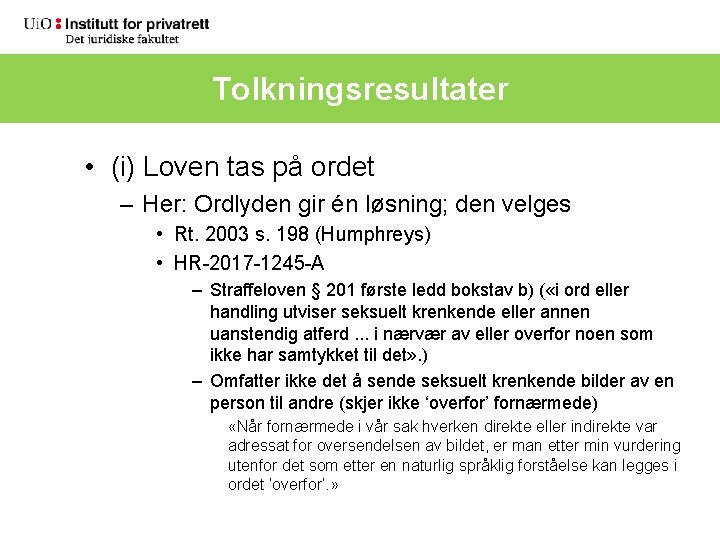 Tolkningsresultater • (i) Loven tas på ordet – Her: Ordlyden gir én løsning; den