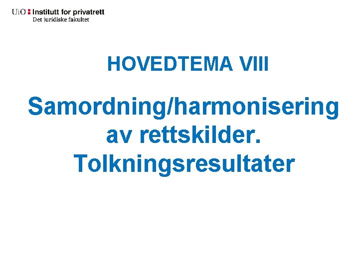 HOVEDTEMA VIII Samordning/harmonisering av rettskilder. Tolkningsresultater 