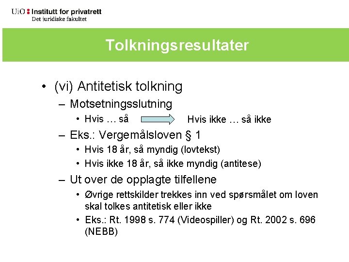 Tolkningsresultater • (vi) Antitetisk tolkning – Motsetningsslutning • Hvis … så Hvis ikke …