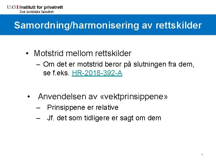 Samordning/harmonisering av rettskilder • Motstrid mellom rettskilder – Om det er motstrid beror på