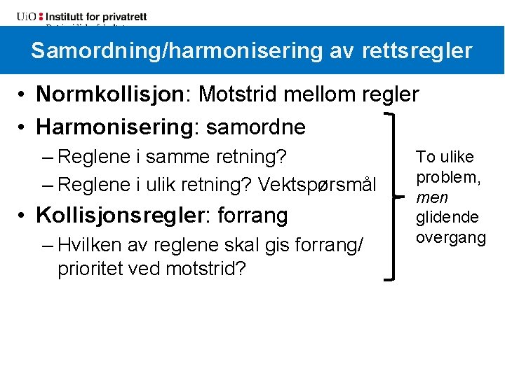 Samordning/harmonisering av rettsregler • Normkollisjon: Motstrid mellom regler • Harmonisering: samordne – Reglene i