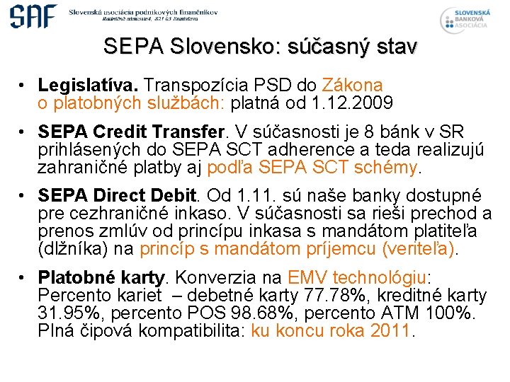 SEPA Slovensko: súčasný stav • Legislatíva. Transpozícia PSD do Zákona o platobných službách: platná