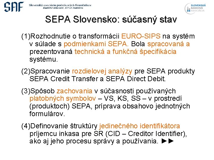 SEPA Slovensko: súčasný stav (1)Rozhodnutie o transformácii EURO-SIPS na systém v súlade s podmienkami