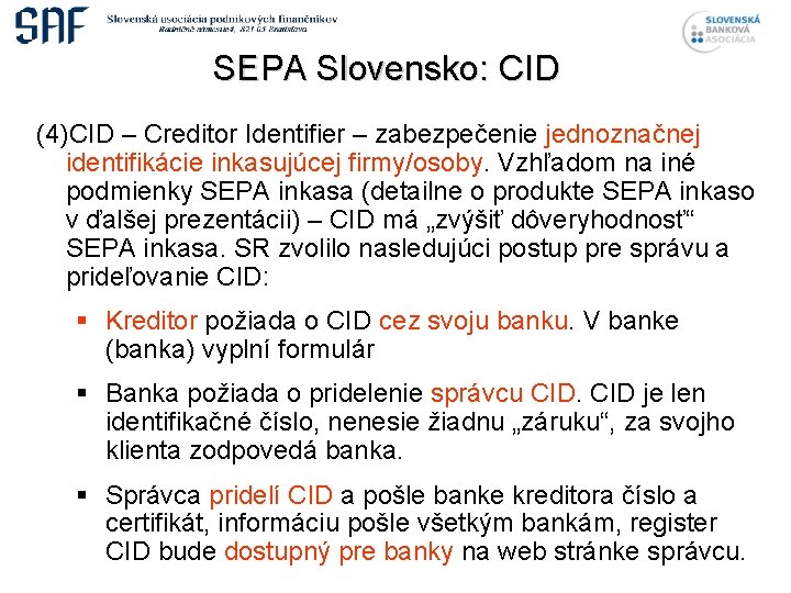 SEPA Slovensko: CID (4)CID – Creditor Identifier – zabezpečenie jednoznačnej identifikácie inkasujúcej firmy/osoby. Vzhľadom
