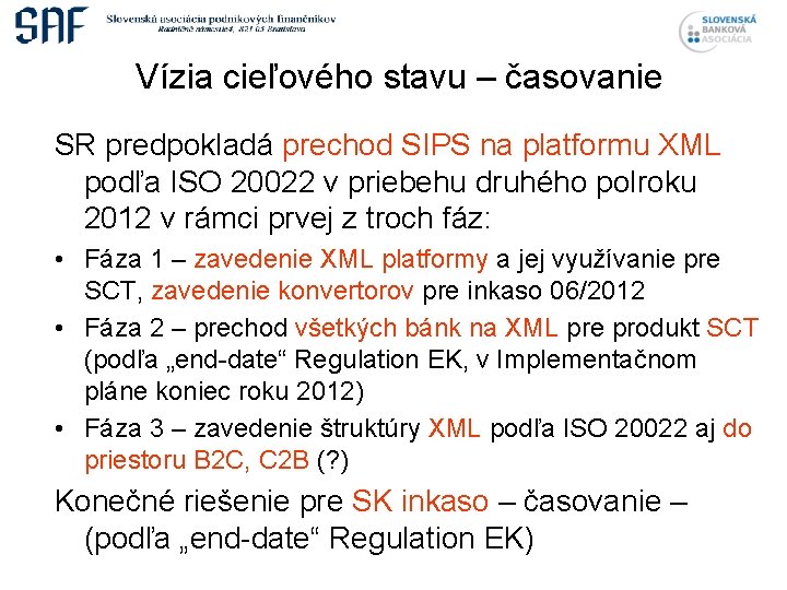 Vízia cieľového stavu – časovanie SR predpokladá prechod SIPS na platformu XML podľa ISO