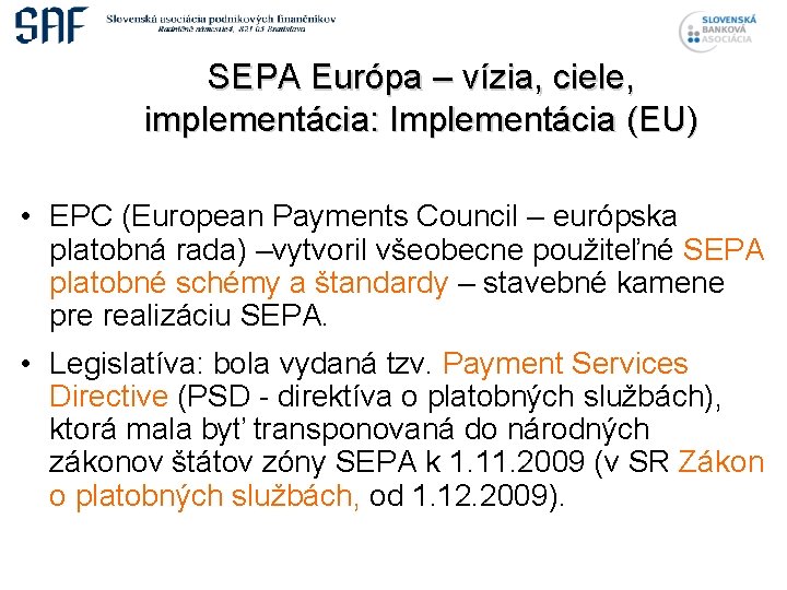 SEPA Európa – vízia, ciele, implementácia: Implementácia (EU) • EPC (European Payments Council –