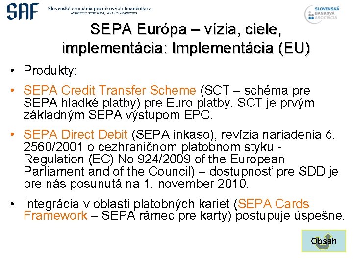 SEPA Európa – vízia, ciele, implementácia: Implementácia (EU) • Produkty: • SEPA Credit Transfer