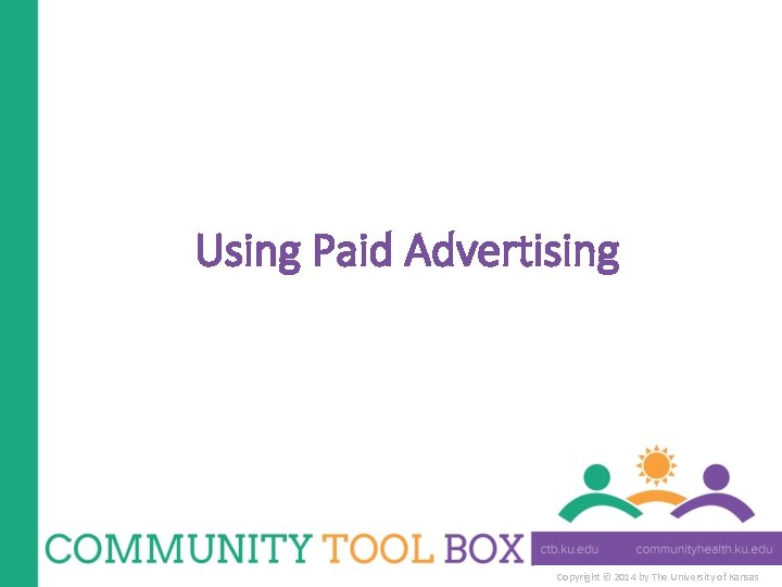 Using Paid Advertising Copyright © 2014 by The University of Kansas 