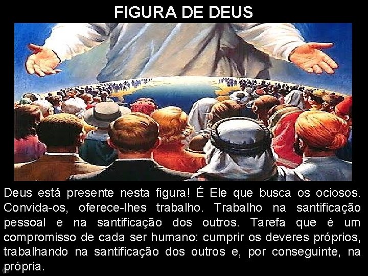 FIGURA DE DEUS Deus está presente nesta figura! É Ele que busca os ociosos.