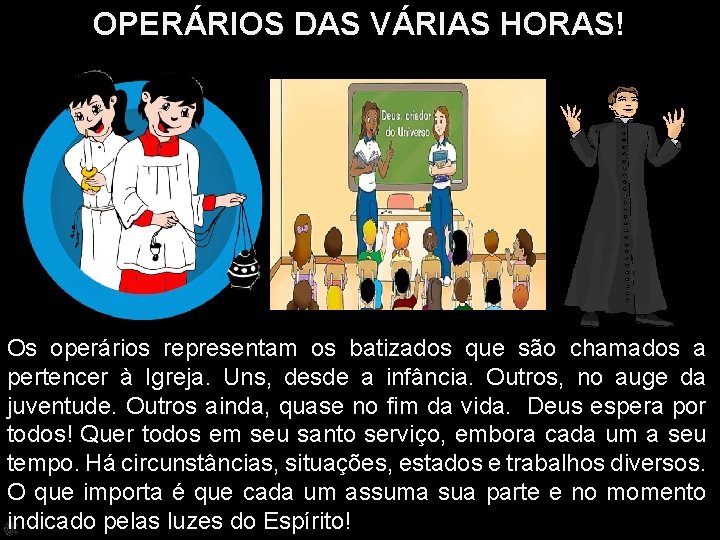 OPERÁRIOS DAS VÁRIAS HORAS! Os operários representam os batizados que são chamados a pertencer