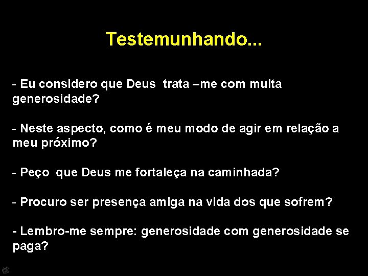 Testemunhando. . . - Eu considero que Deus trata –me com muita generosidade? -