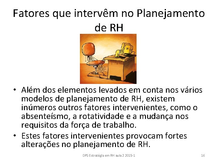 Fatores que intervêm no Planejamento de RH • Além dos elementos levados em conta