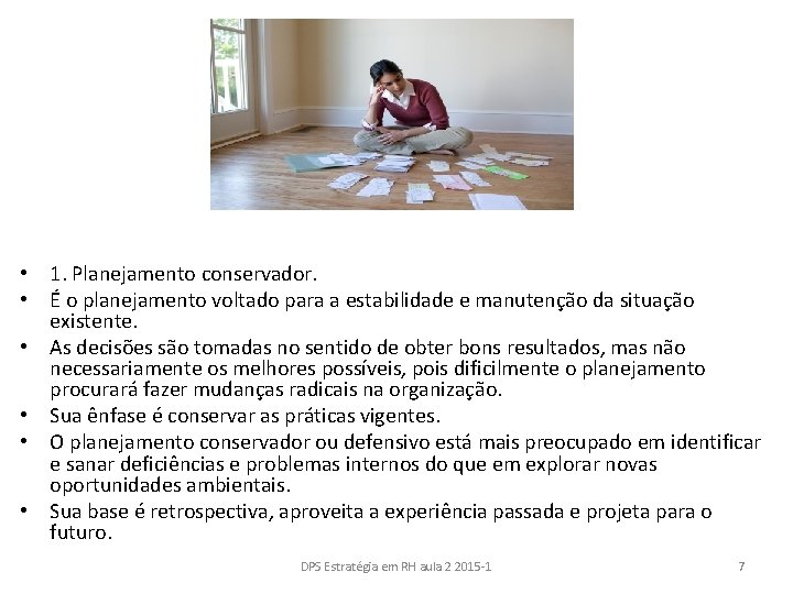• 1. Planejamento conservador. • É o planejamento voltado para a estabilidade e • 1. Planejamento conservador. • É o planejamento voltado para a estabilidade e