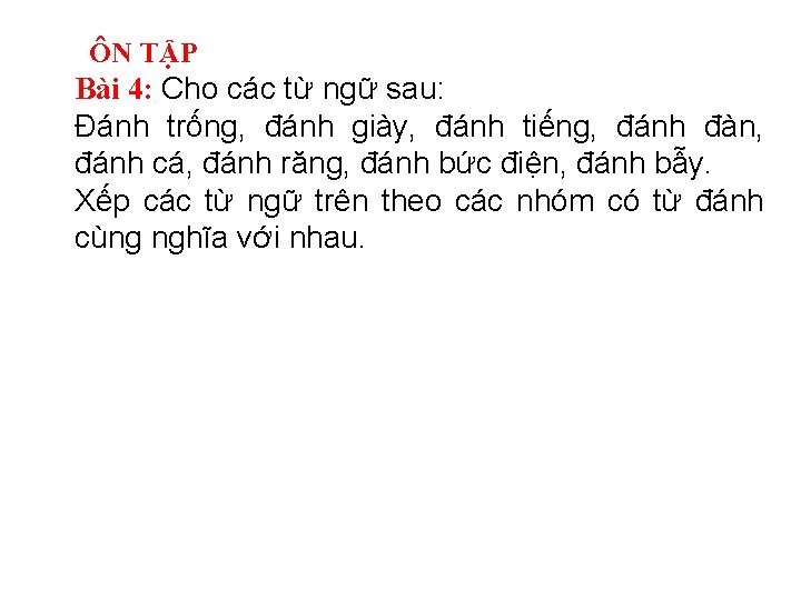ÔN TẬP Bài 4: Cho các từ ngữ sau: Đánh trống, đánh giày, đánh ÔN TẬP Bài 4: Cho các từ ngữ sau: Đánh trống, đánh giày, đánh