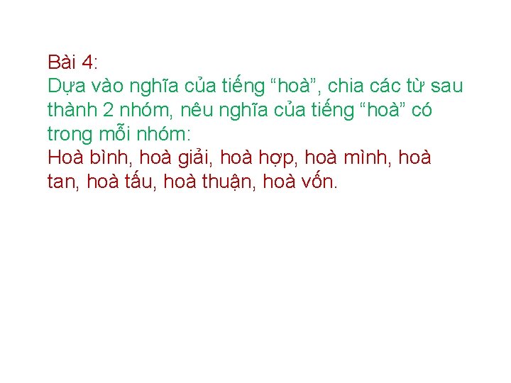 Bài 4: Dựa vào nghĩa của tiếng “hoà”, chia các từ sau thành 2 Bài 4: Dựa vào nghĩa của tiếng “hoà”, chia các từ sau thành 2
