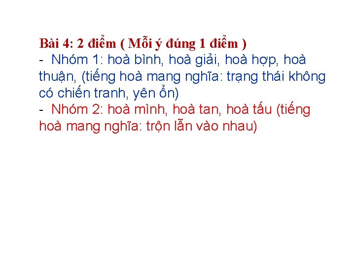 Bài 4: 2 điểm ( Mỗi ý đúng 1 điểm ) - Nhóm 1: Bài 4: 2 điểm ( Mỗi ý đúng 1 điểm ) - Nhóm 1:
