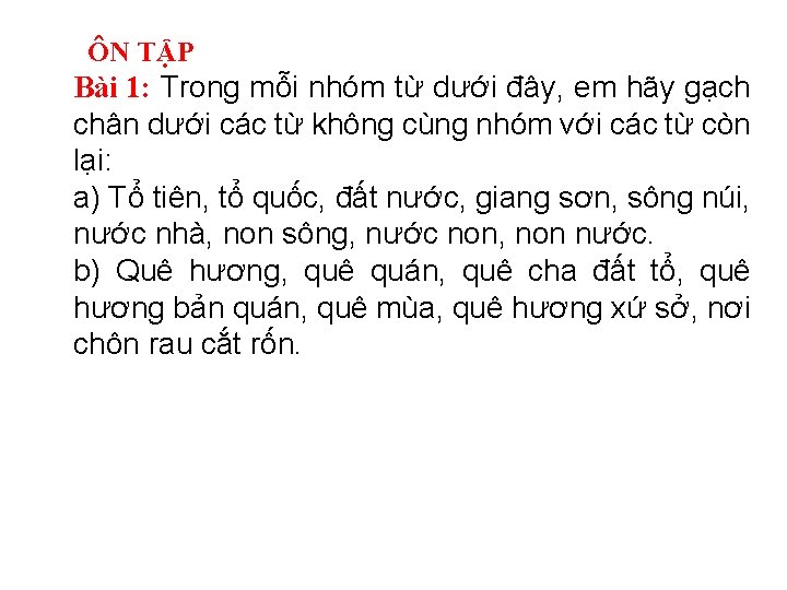 ÔN TẬP Bài 1: Trong mỗi nhóm từ dưới đây, em hãy gạch chân ÔN TẬP Bài 1: Trong mỗi nhóm từ dưới đây, em hãy gạch chân