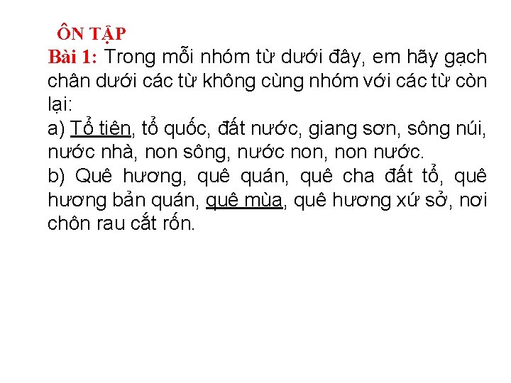 ÔN TẬP Bài 1: Trong mỗi nhóm từ dưới đây, em hãy gạch chân ÔN TẬP Bài 1: Trong mỗi nhóm từ dưới đây, em hãy gạch chân