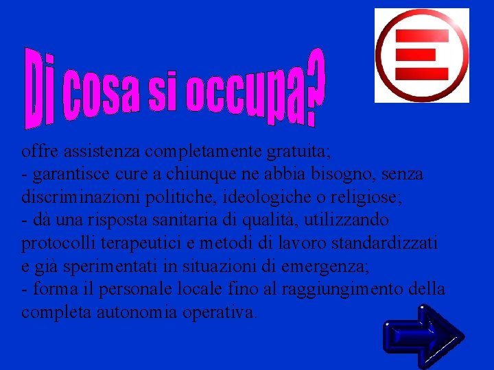offre assistenza completamente gratuita; - garantisce cure a chiunque ne abbia bisogno, senza discriminazioni