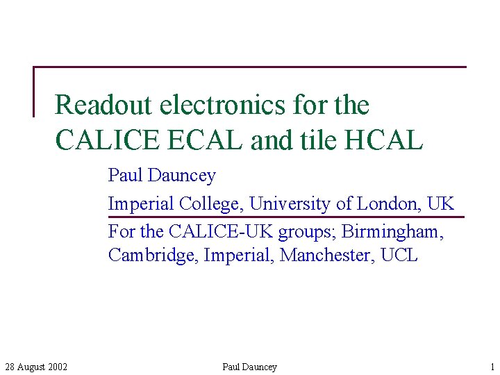 Readout electronics for the CALICE ECAL and tile HCAL Paul Dauncey Imperial College, University
