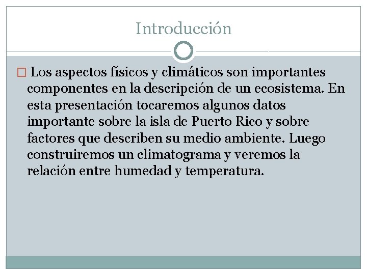 Introducción � Los aspectos físicos y climáticos son importantes componentes en la descripción de
