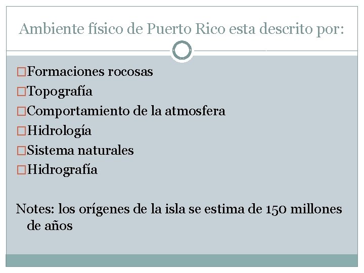Ambiente físico de Puerto Rico esta descrito por: �Formaciones rocosas �Topografía �Comportamiento de la