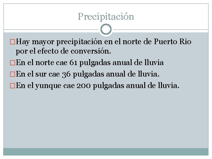 Precipitación �Hay mayor precipitación en el norte de Puerto Rio por el efecto de