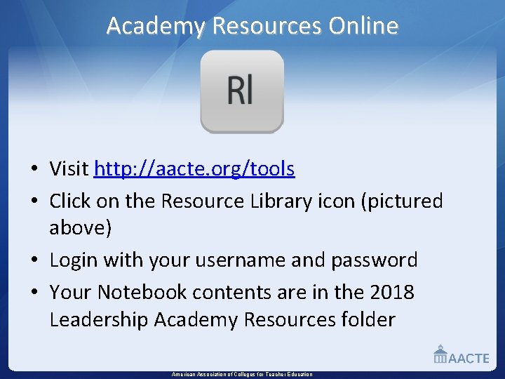 Academy Resources Online • Visit http: //aacte. org/tools • Click on the Resource Library