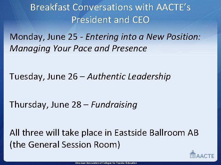 Breakfast Conversations with AACTE’s President and CEO Monday, June 25 - Entering into a