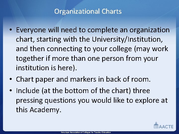 Organizational Charts • Everyone will need to complete an organization chart, starting with the