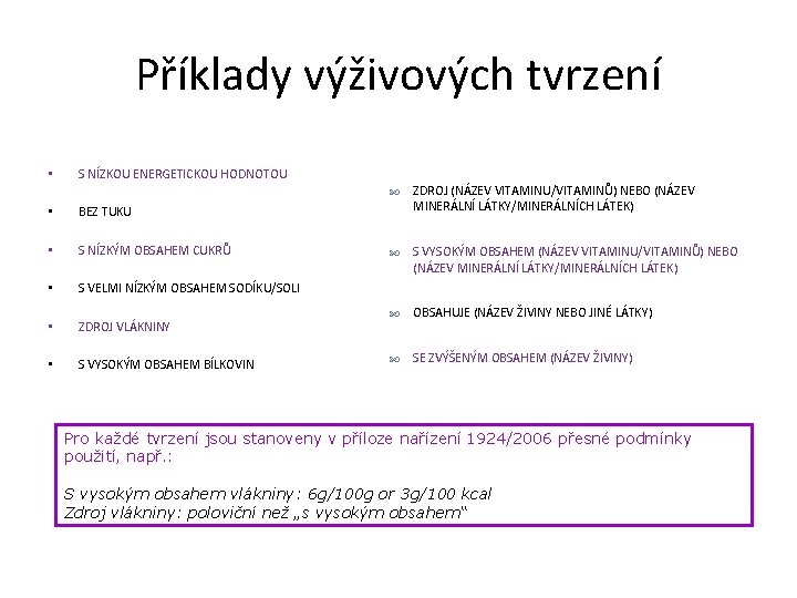 Příklady výživových tvrzení • S NÍZKOU ENERGETICKOU HODNOTOU • BEZ TUKU • S NÍZKÝM