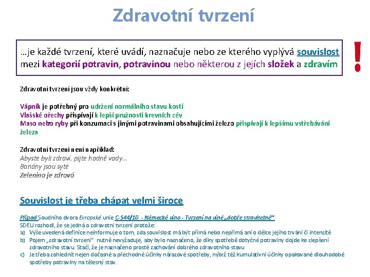 Zdravotní tvrzení …je každé tvrzení, které uvádí, naznačuje nebo ze kterého vyplývá souvislost mezi