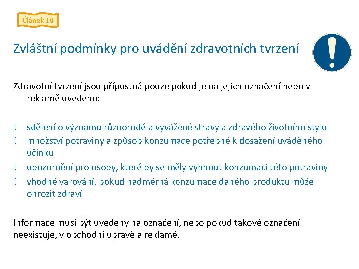 Článek 10 Zvláštní podmínky pro uvádění zdravotních tvrzení Zdravotní tvrzení jsou přípustná pouze pokud