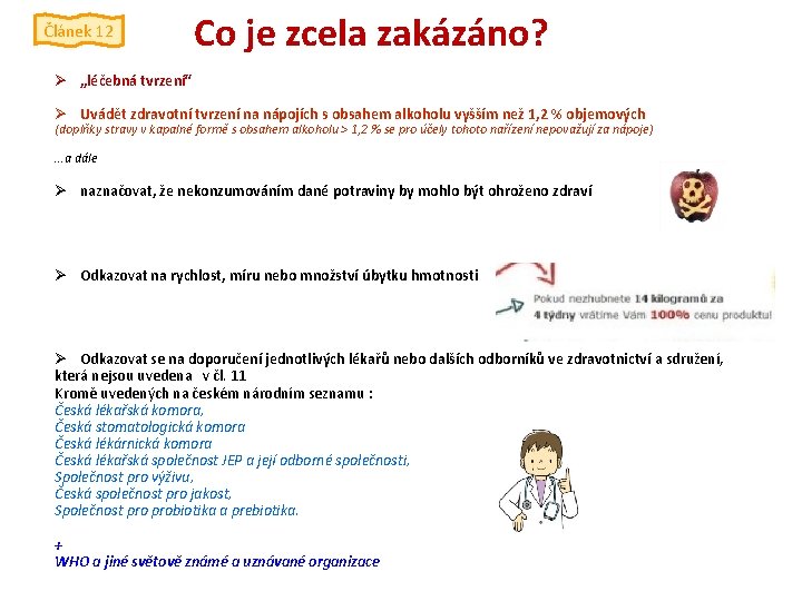 Článek 12 Co je zcela zakázáno? Ø „léčebná tvrzení“ Ø Uvádět zdravotní tvrzení na