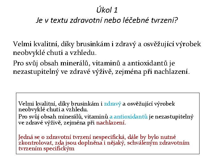 Úkol 1 Je v textu zdravotní nebo léčebné tvrzení? Velmi kvalitní, díky brusinkám i