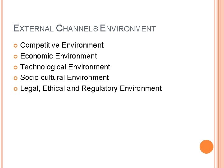 EXTERNAL CHANNELS ENVIRONMENT Competitive Environment Economic Environment Technological Environment Socio cultural Environment Legal, Ethical